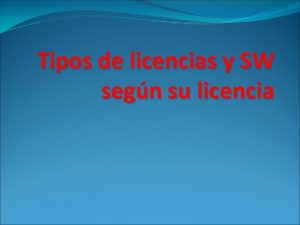 Tipos de licencias y SW segn su licencia