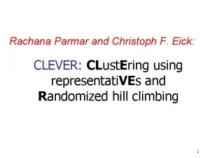 Rachana Parmar and Christoph F Eick CLEVER CLust
