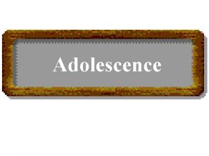 Adolescence Characteristics of Adolescence Freedom and Independence Rapid