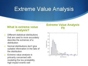 Extreme Value Analysis What is extreme value analysis