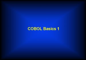COBOL Basics 1 COBOL coding rules u Almost