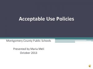 Acceptable Use Policies Montgomery County Public Schools Presented