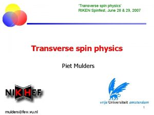 Transverse spin physics RIKEN Spinfest June 28 29