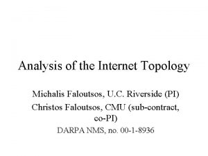 Analysis of the Internet Topology Michalis Faloutsos U