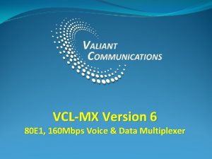 VCLMX Version 6 80 E 1 160 Mbps