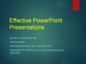 Effective Power Point Presentations DAVID C PRESTON MD