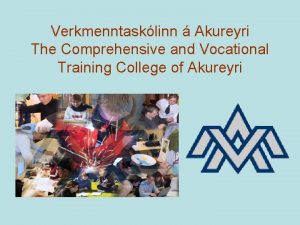 Verkmenntasklinn Akureyri The Comprehensive and Vocational Training College