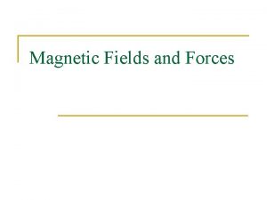 Magnetic Fields and Forces Magnetic Force on a