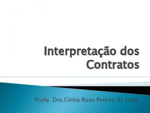 Interpretao dos Contratos Profa Dra Cntia Rosa Pereira