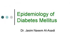 Epidemiology of Diabetes Mellitus Dr Jasim Naeem AlAsadi