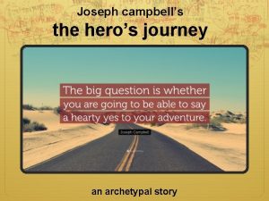 Joseph campbells the heros journey an archetypal story