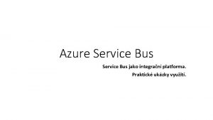 Azure Service Bus jako integran platforma Praktick ukzky