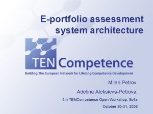 Eportfolio assessment system architecture Milen Petrov Adelina AleksievaPetrova