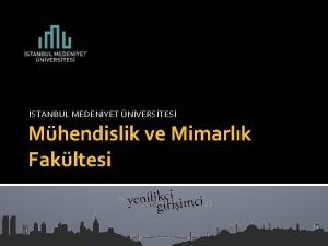 STANBUL MEDENYET NVERSTES Mhendislik ve Mimarlk Fakltesi stanbul