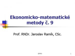 Ekonomickomatematick metody 9 Prof RNDr Jaroslav Ramk CSc