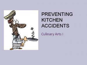 PREVENTING KITCHEN ACCIDENTS Culinary Arts I The 6