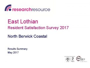 East Lothian Resident Satisfaction Survey 2017 North Berwick