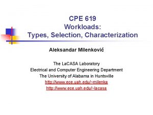 CPE 619 Workloads Types Selection Characterization Aleksandar Milenkovi