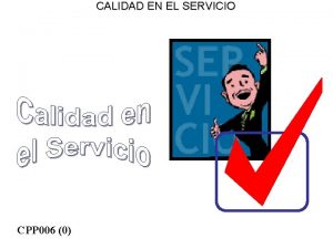 CALIDAD EN EL SERVICIO CPP 006 0 CALIDAD