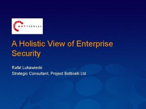 A Holistic View of Enterprise Security Rafal Lukawiecki