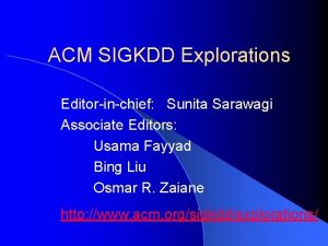 ACM SIGKDD Explorations Editorinchief Sunita Sarawagi Associate Editors