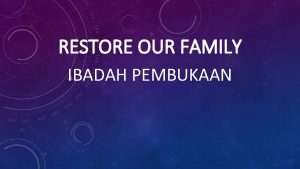 RESTORE OUR FAMILY IBADAH PEMBUKAAN AYAT THEMA RESTORE