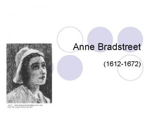 Anne Bradstreet 1612 1672 Anne Bradstreet l Born
