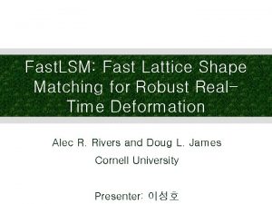 Fast LSM Fast Lattice Shape Matching for Robust