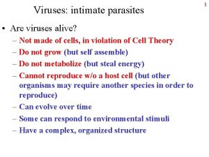 Viruses intimate parasites Are viruses alive Not made