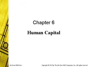 Chapter 6 Human Capital Mc GrawHillIrwin Copyright 2010