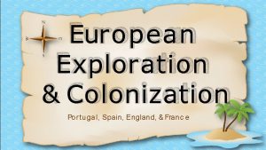 European Exploration Colonization Po r tugal Spain England