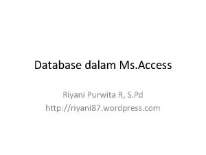 Database dalam Ms Access Riyani Purwita R S