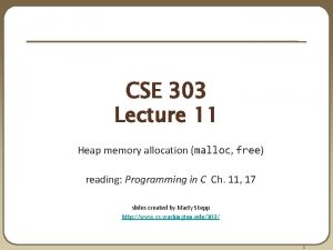 CSE 303 Lecture 11 Heap memory allocation malloc