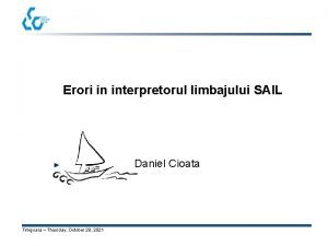 Erori in interpretorul limbajului SAIL Daniel Cioata Timioara