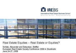 Real Estate Equities Real Estate or Equities Schtz