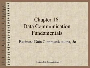 Chapter 16 Data Communication Fundamentals Business Data Communications