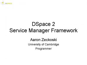 DSpace 2 Service Manager Framework Aaron Zeckoski University