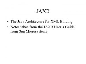 JAXB The Java Architecture for XML Binding Notes