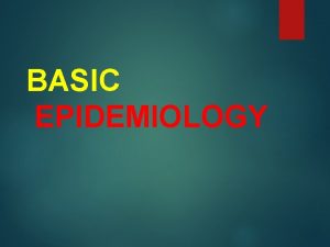 BASIC EPIDEMIOLOGY Definition of epidemiology The epidemiological sequence