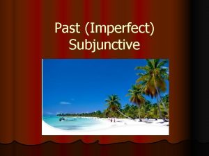 Past Imperfect Subjunctive Review Present Subjunctive 1 Opinion