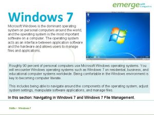 Windows 7 Microsoft Windows is the dominant operating