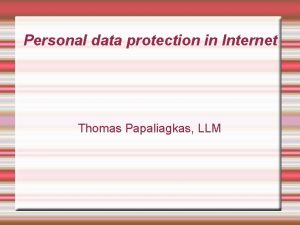 Personal data protection in Internet Thomas Papaliagkas LLM