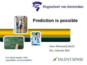 Prediction is possible Hans Mackaaij ALO Drs Jolanda