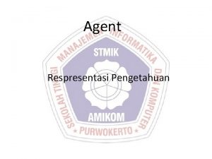 Agent Respresentasi Pengetahuan Pengetahuan sering disamakan arti dengan