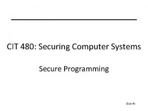 CIT 480 Securing Computer Systems Secure Programming Slide