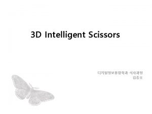 1 Intelligent Scissors 2 A New 3 D