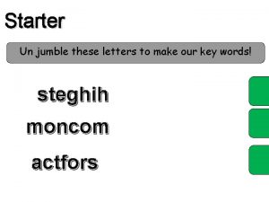 Starter Un jumble these letters to make our