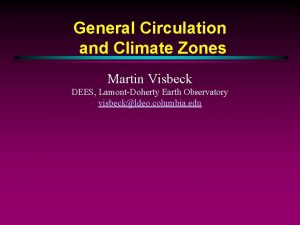 General Circulation and Climate Zones Martin Visbeck DEES