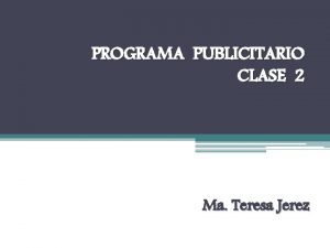 PROGRAMA PUBLICITARIO CLASE 2 Ma Teresa Jerez PROCESO