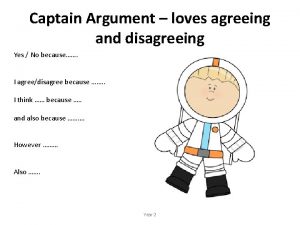 Captain Argument loves agreeing and disagreeing Yes No